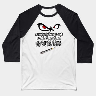 UFO Buster Radio - Probing Questions Baseball T-Shirt